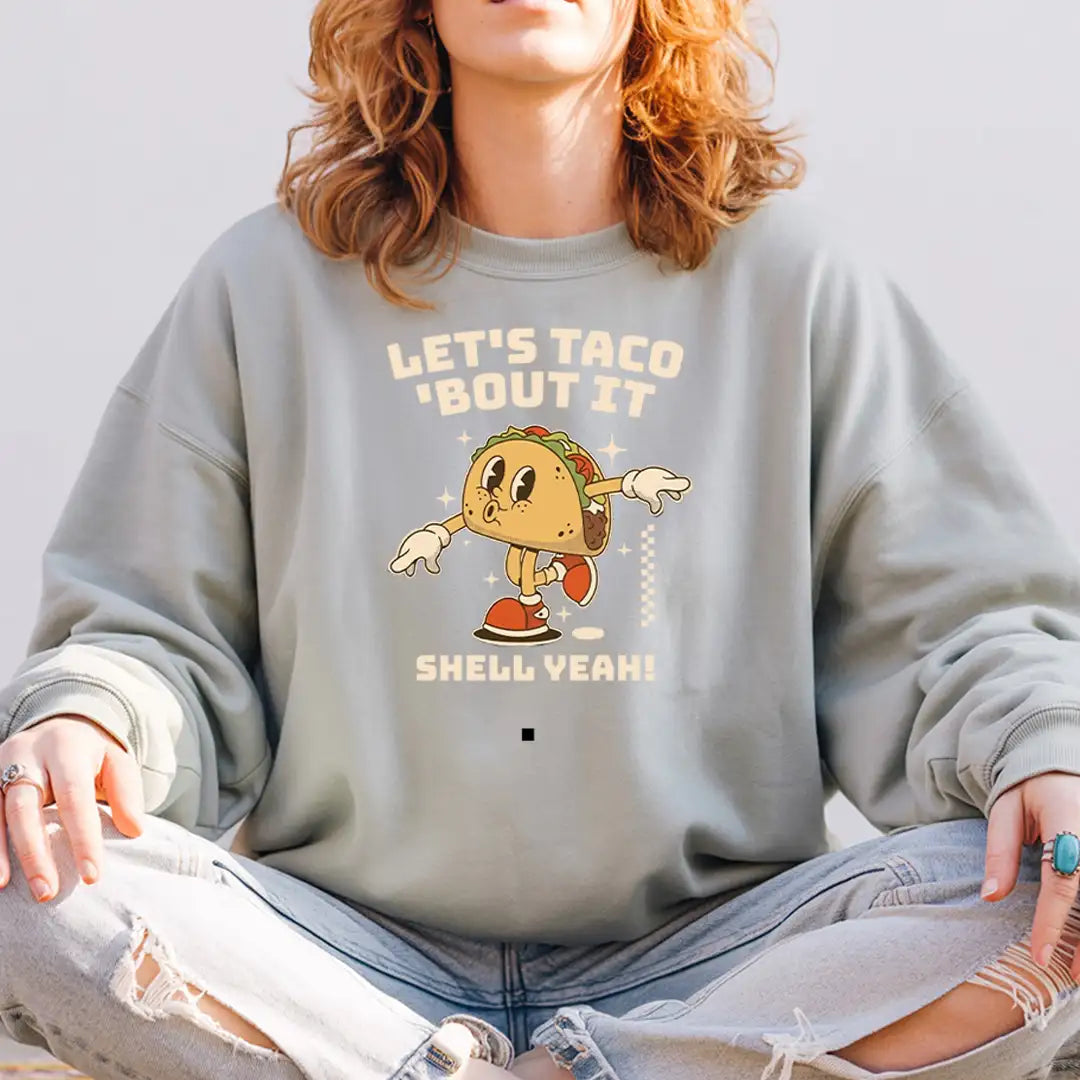 Let's Taco 'Bout It Sweatshirt