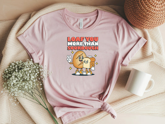 Loaf you more than sourdough Short Sleeve Tee